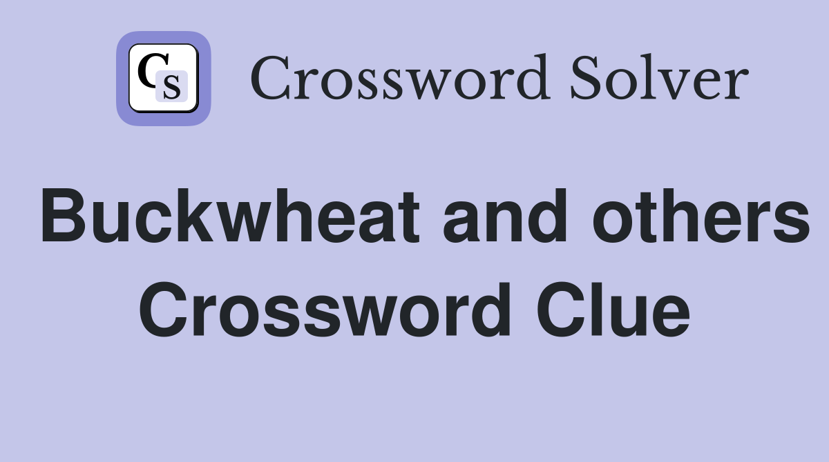 Buckwheat and others Crossword Clue