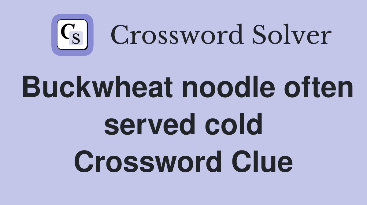 Buckwheat noodle often served cold Crossword Clue