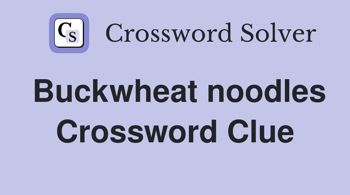 Buckwheat noodles Crossword Clue