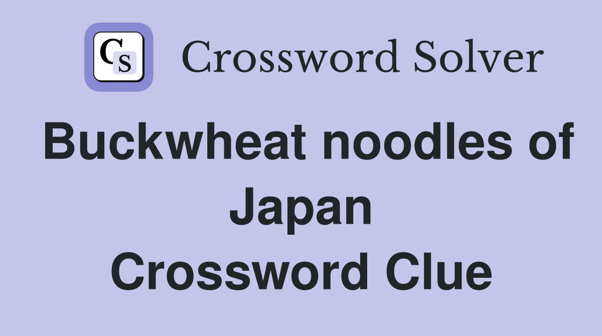 Buckwheat noodles of Japan Crossword Clue