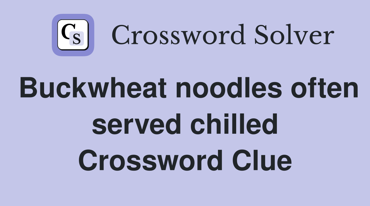 Buckwheat noodles often served chilled Crossword Clue