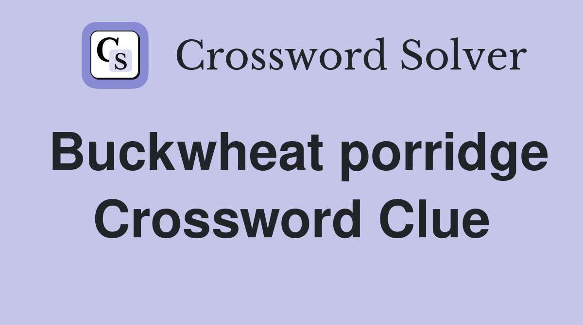 Buckwheat porridge Crossword Clue