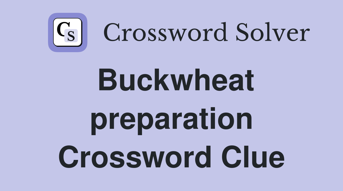 Buckwheat preparation Crossword Clue