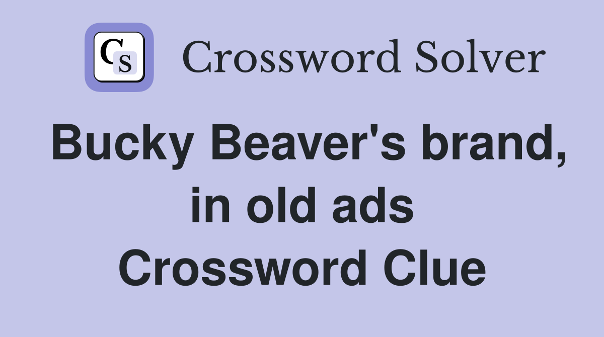 Bucky Beaver's brand, in old ads Crossword Clue