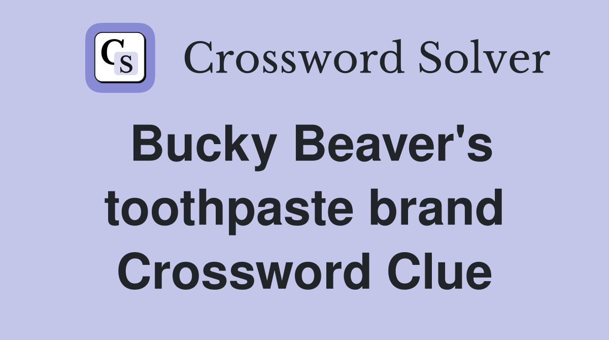 Bucky Beaver's toothpaste brand Crossword Clue