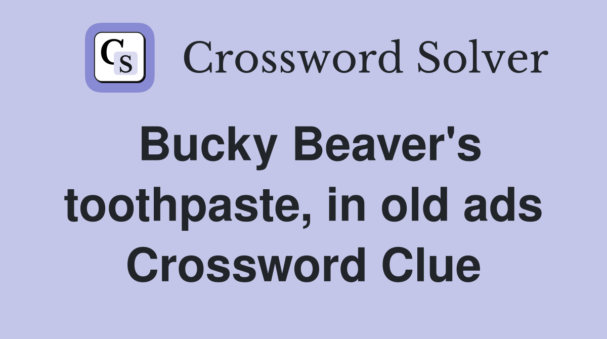 Bucky Beaver's toothpaste, in old ads Crossword Clue