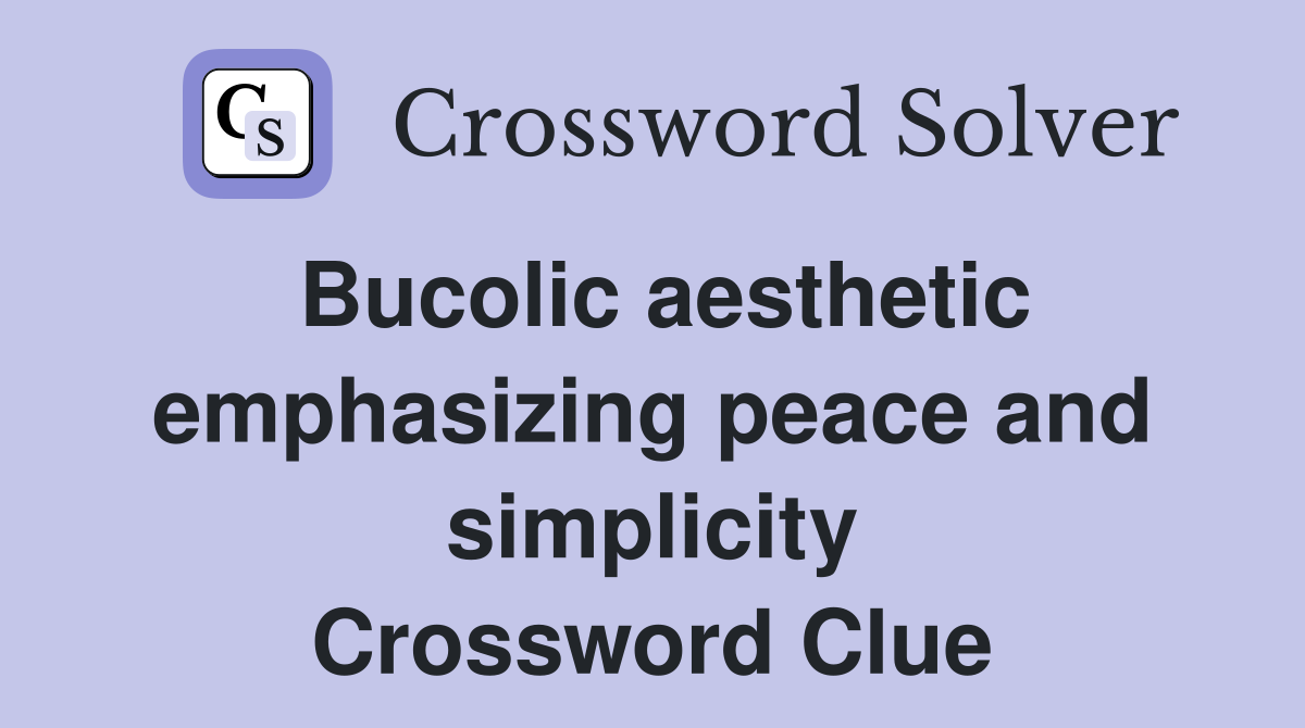 Bucolic aesthetic emphasizing peace and simplicity Crossword Clue