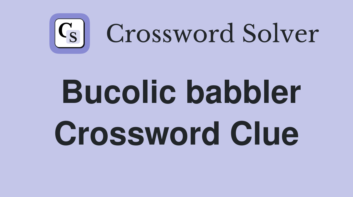 Bucolic babbler Crossword Clue