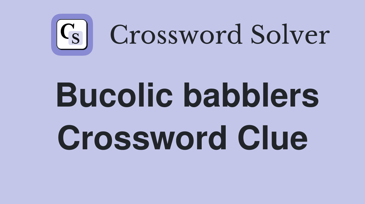 Bucolic babblers Crossword Clue
