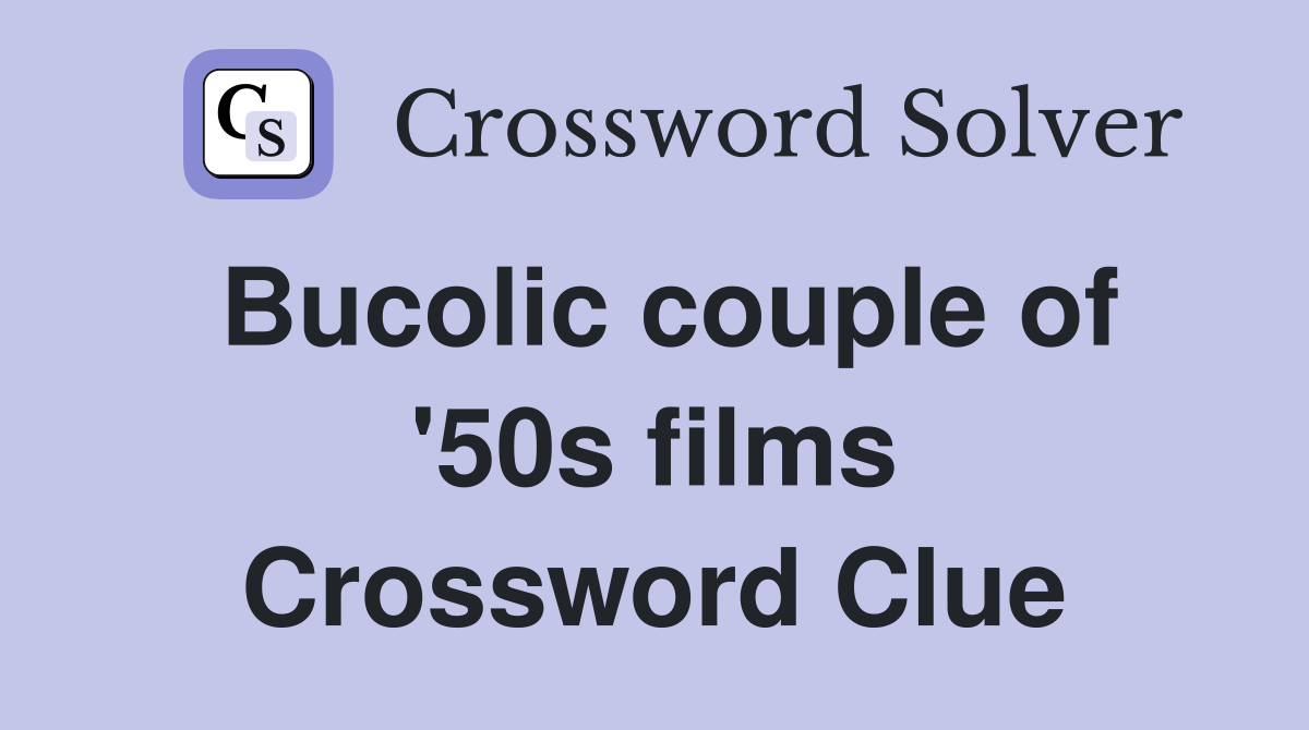 Bucolic couple of '50s films Crossword Clue
