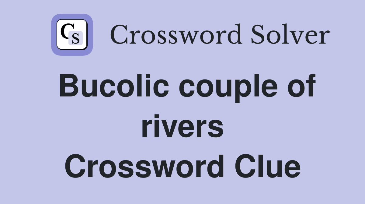 Bucolic couple of rivers Crossword Clue