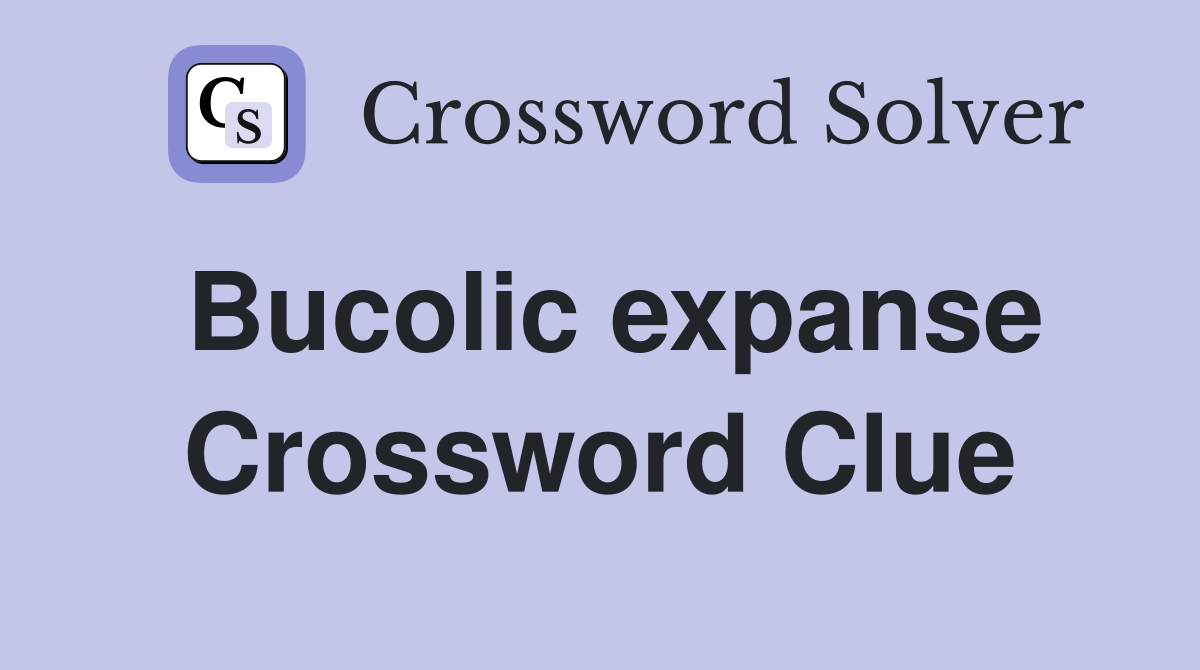 Bucolic expanse Crossword Clue