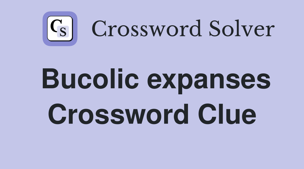 Bucolic expanses Crossword Clue