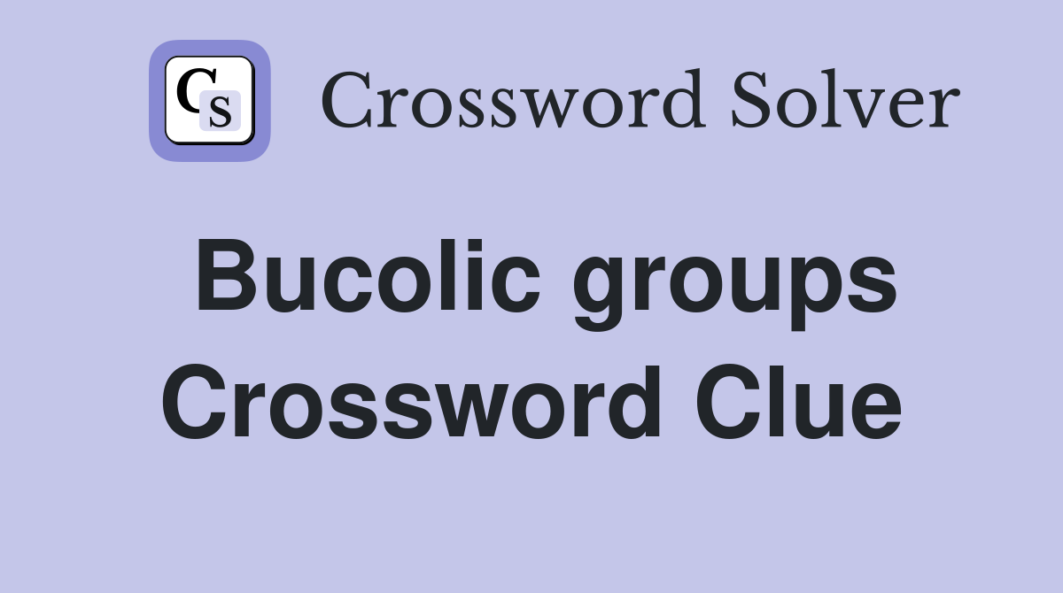 Bucolic groups Crossword Clue