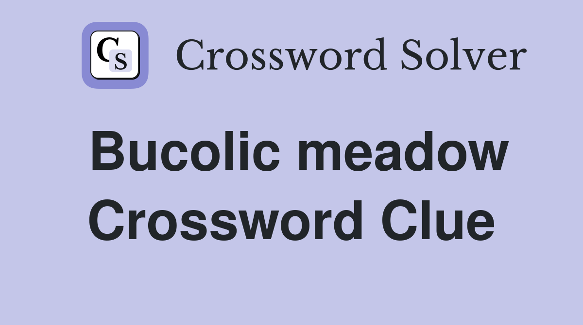 Bucolic meadow Crossword Clue