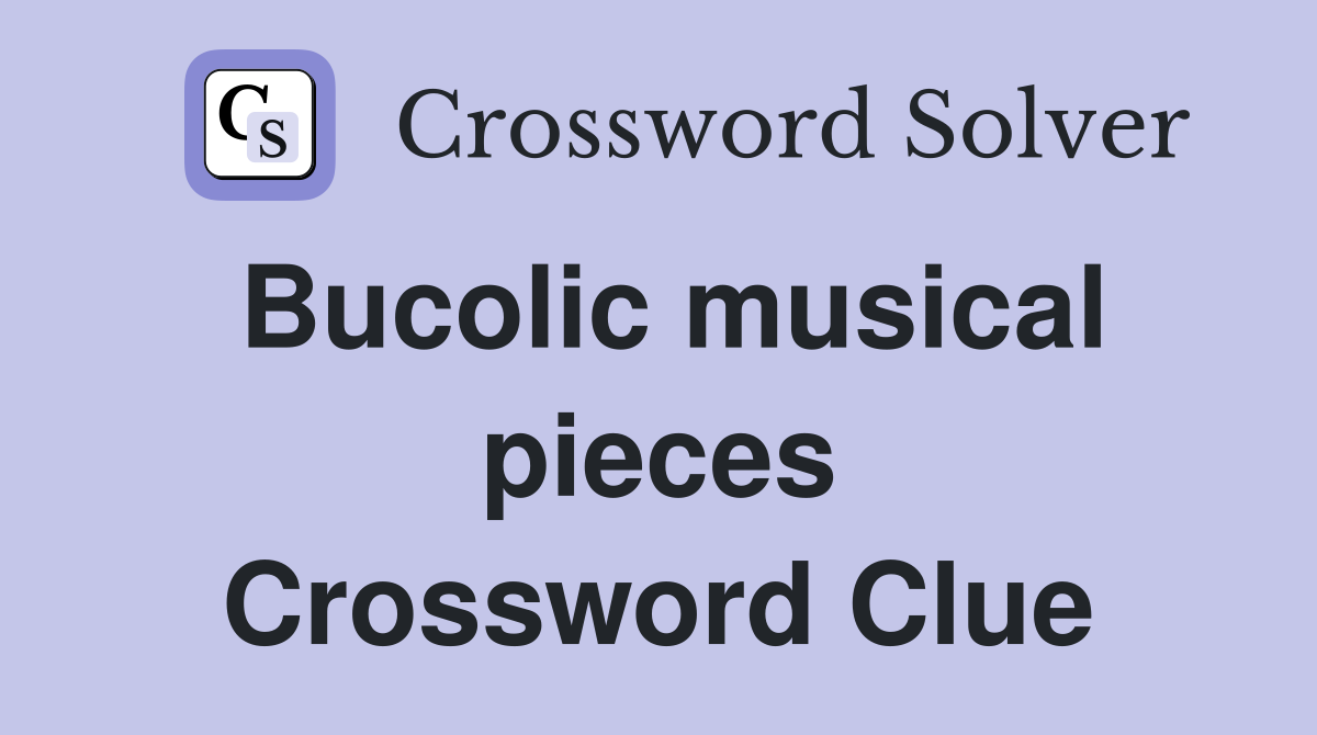 Bucolic musical pieces Crossword Clue