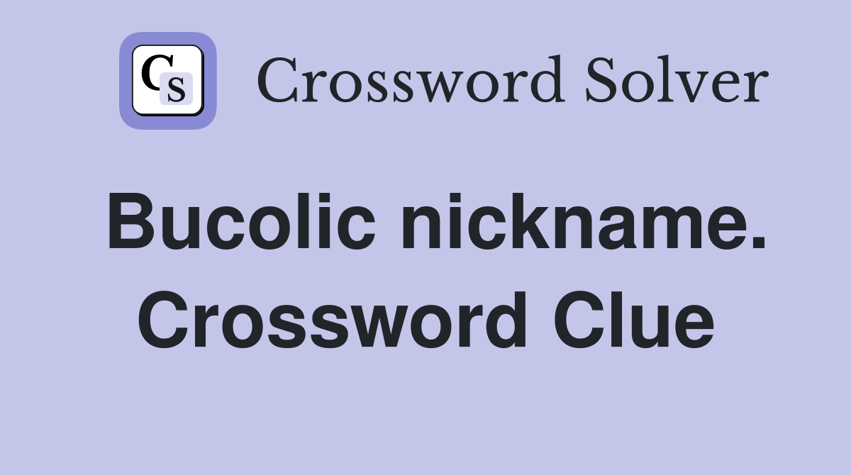 Bucolic nickname. Crossword Clue