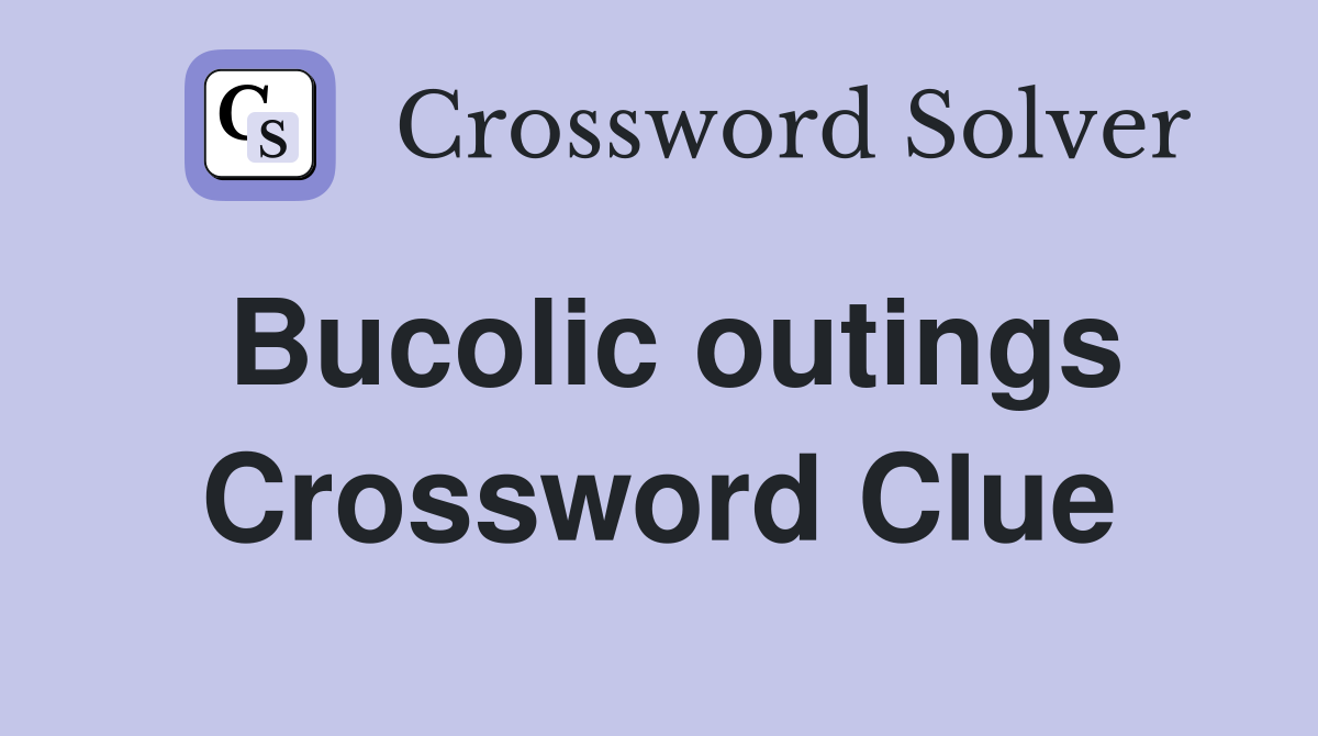 Bucolic outings Crossword Clue