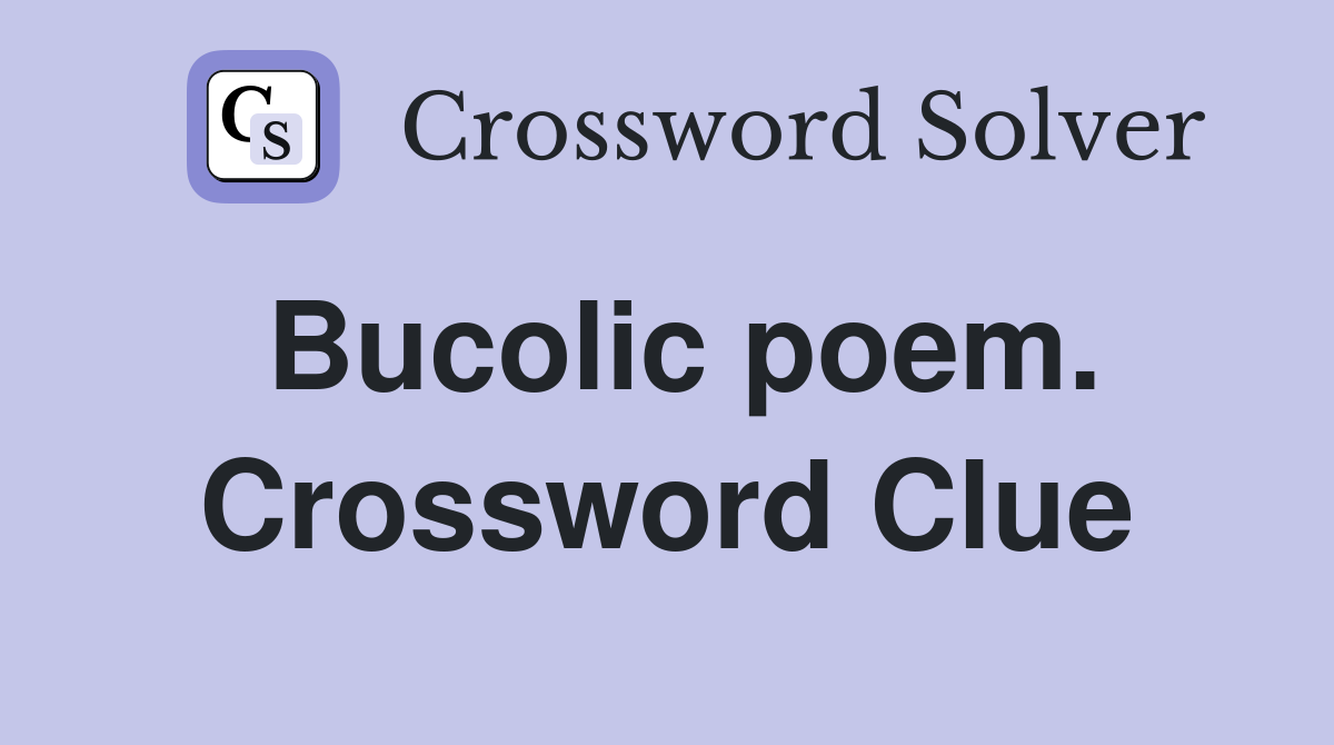 Bucolic poem. Crossword Clue