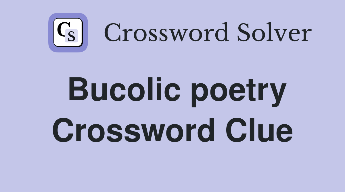 Bucolic poetry Crossword Clue