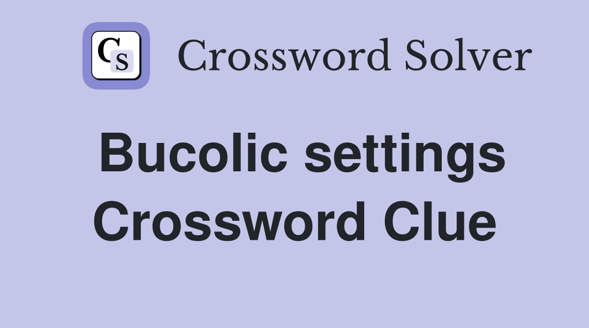 Bucolic settings Crossword Clue