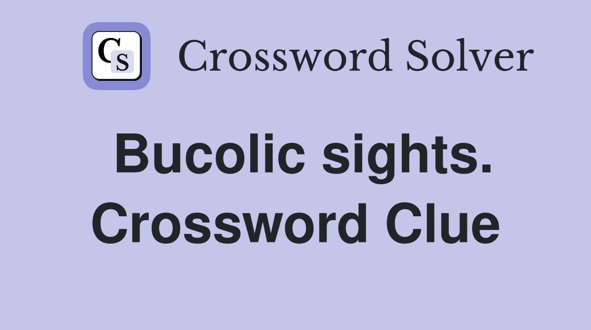 Bucolic sights. Crossword Clue