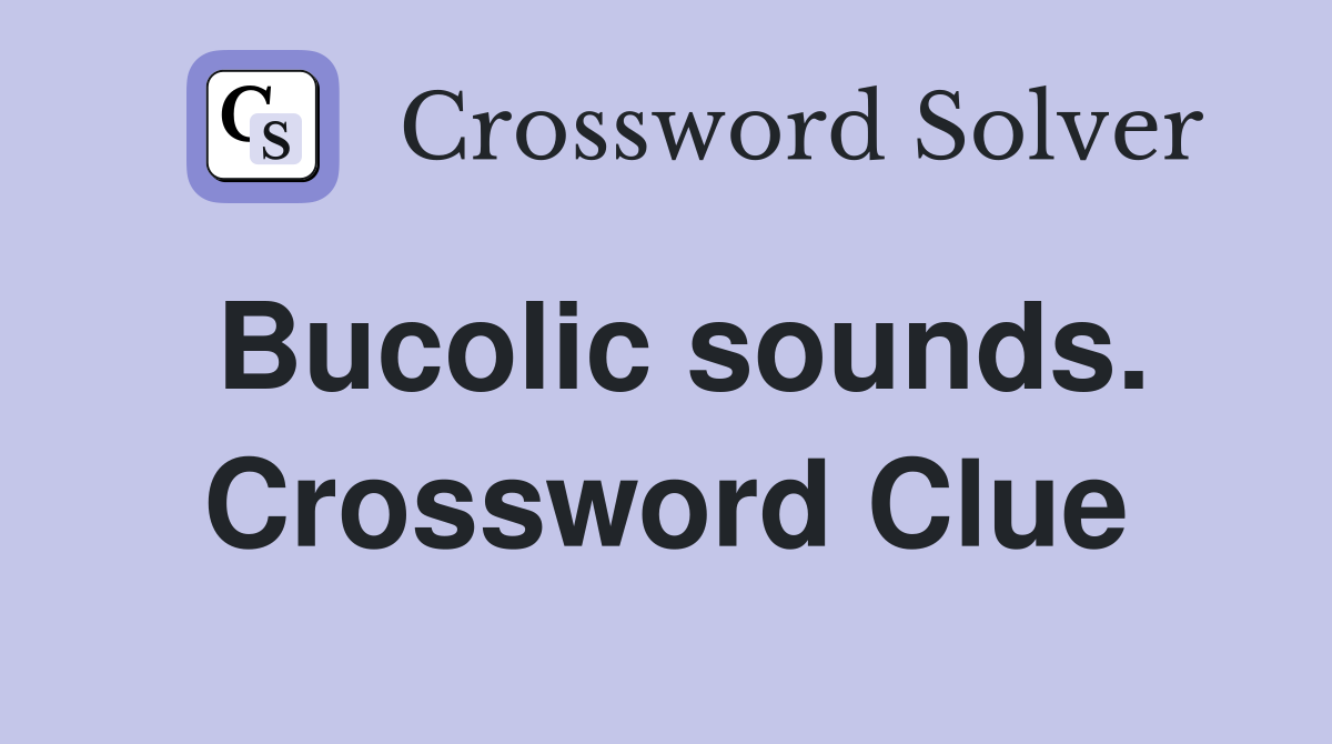 Bucolic sounds. Crossword Clue