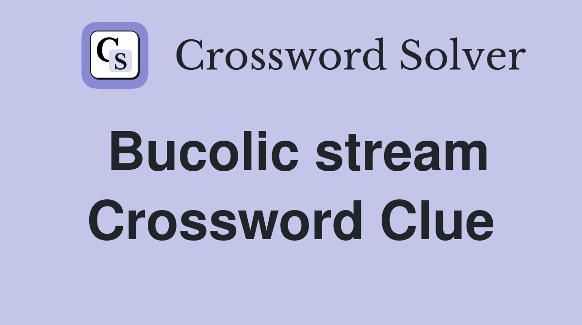Bucolic stream Crossword Clue