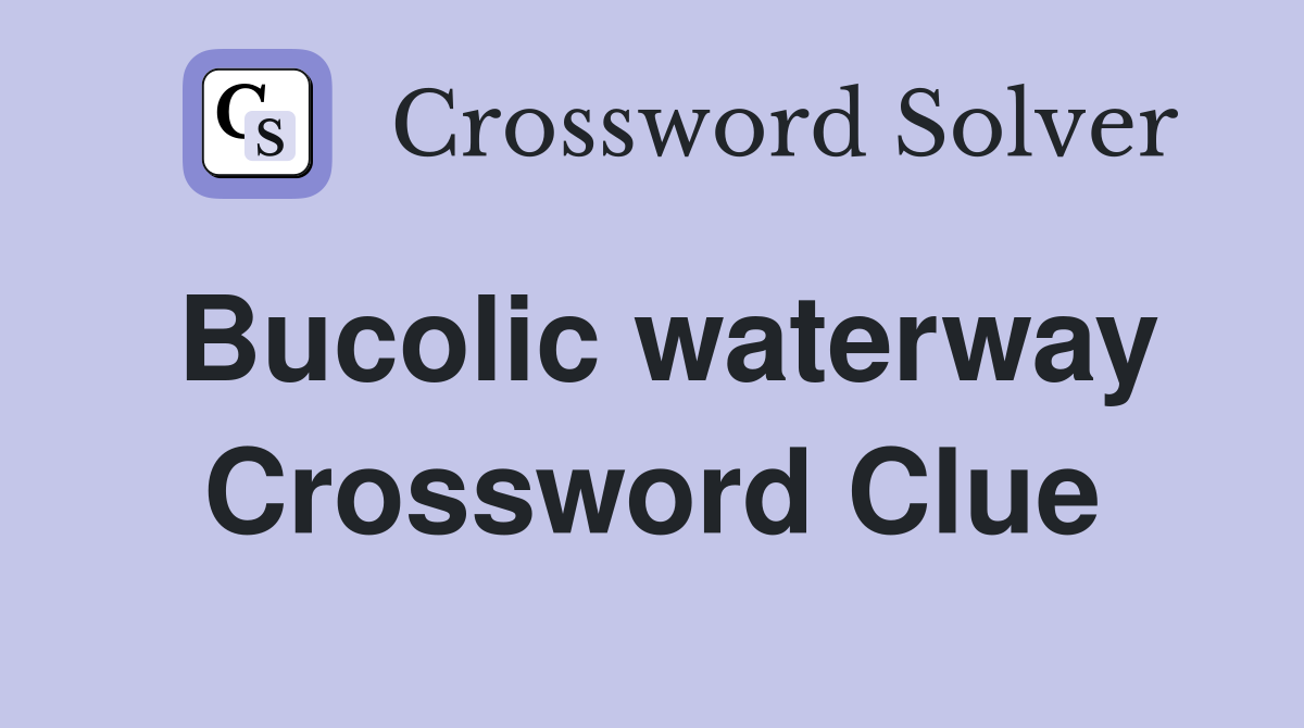 Bucolic waterway Crossword Clue