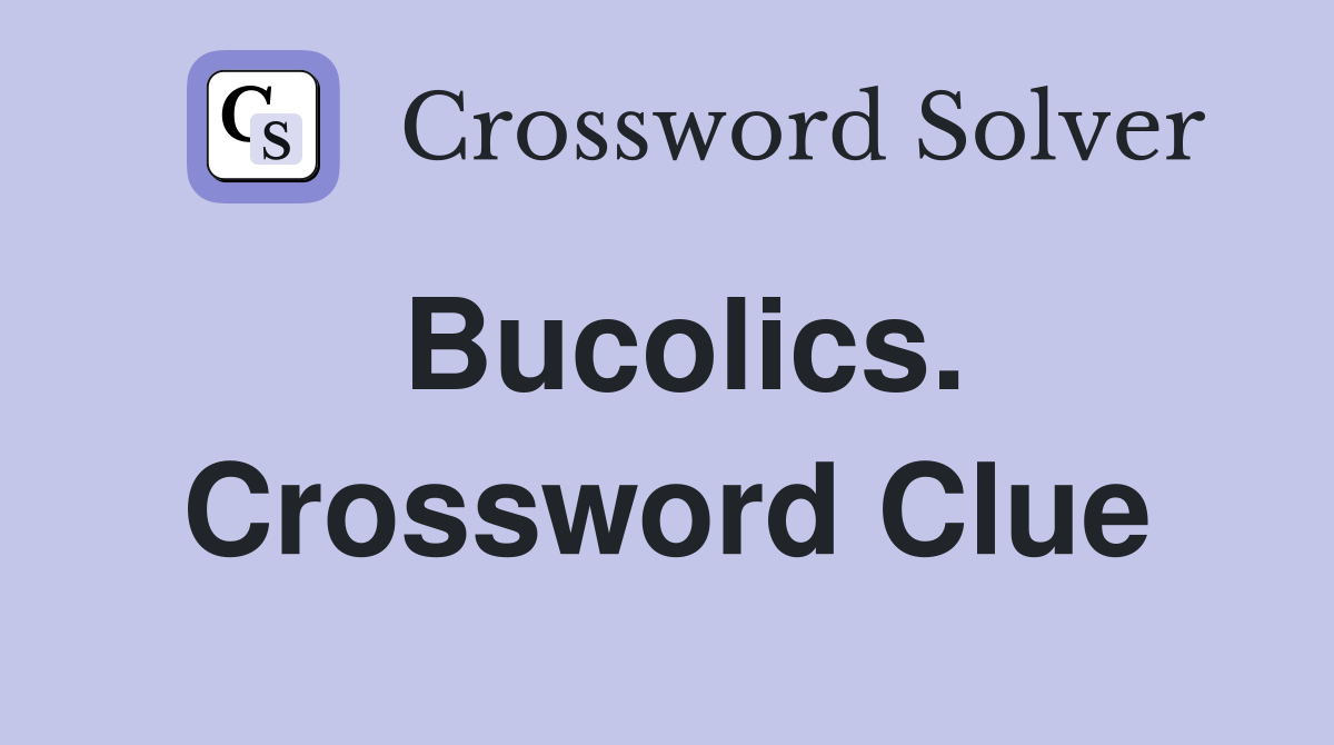 Bucolics. Crossword Clue