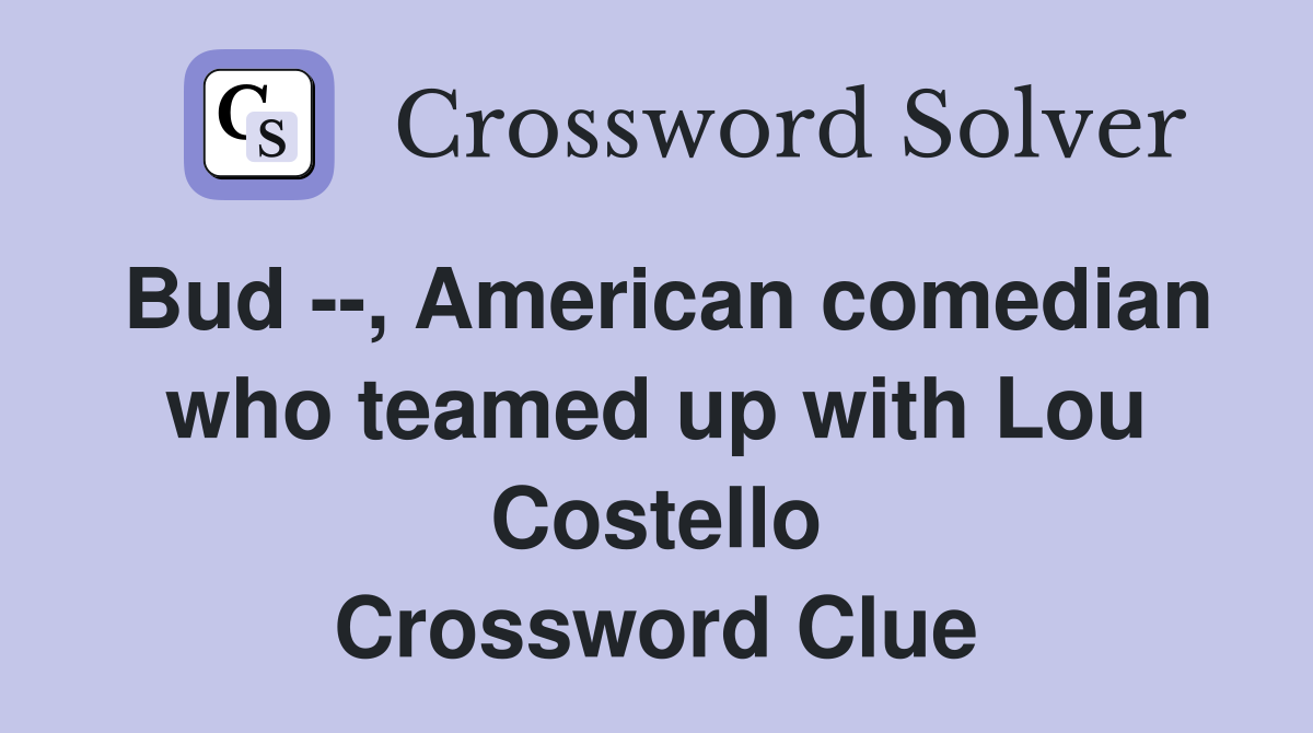 Bud --, American comedian who teamed up with Lou Costello Crossword Clue