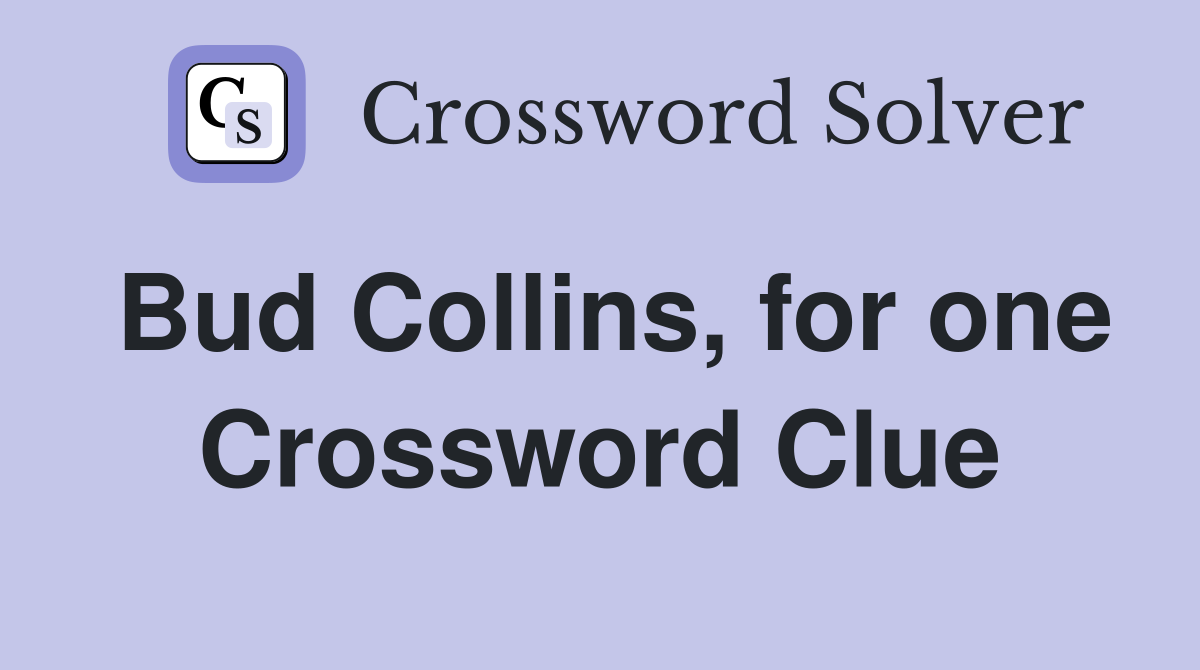 Bud Collins, for one Crossword Clue