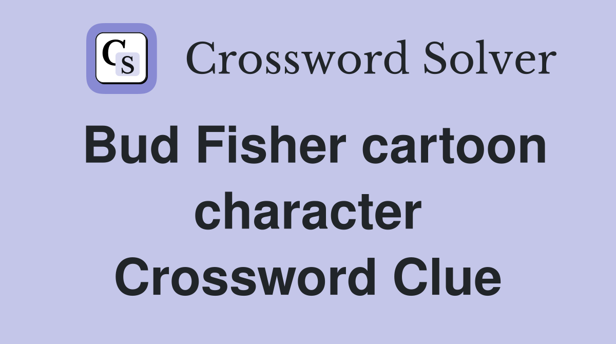 Bud Fisher cartoon character Crossword Clue