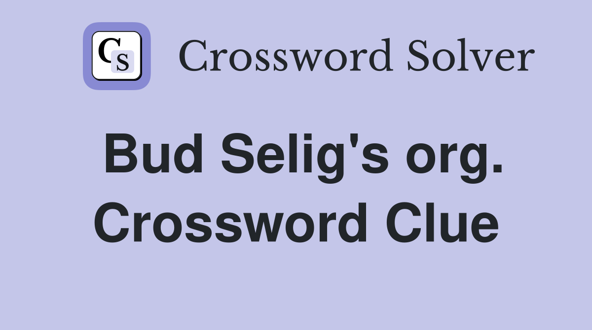 Bud Selig's org. Crossword Clue