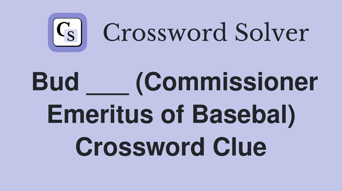 Bud ___ (Commissioner Emeritus of Basebal) Crossword Clue