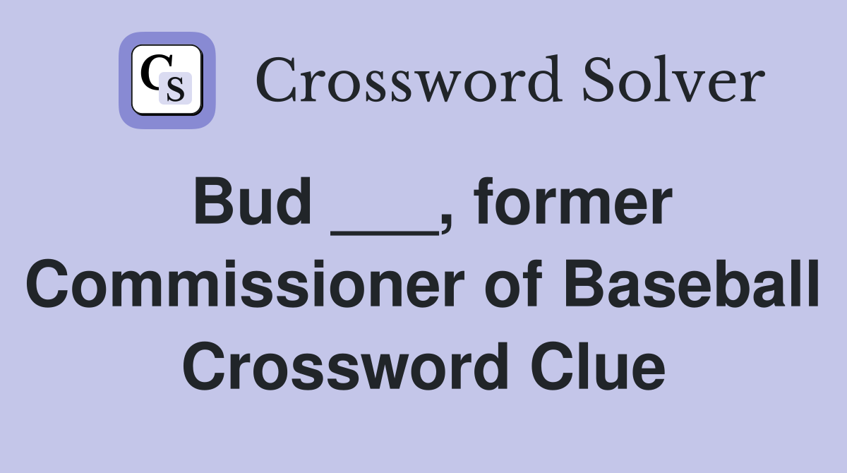 Bud ___, former Commissioner of Baseball Crossword Clue