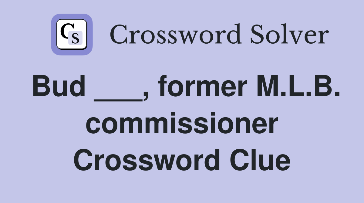 Bud ___, former M.L.B. commissioner Crossword Clue