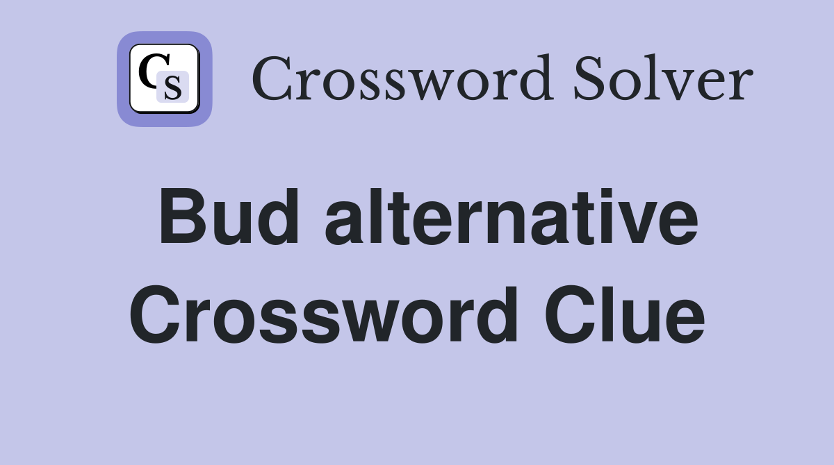 Bud alternative Crossword Clue