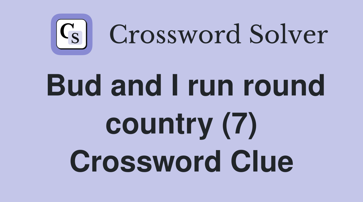 Bud and I run round country (7) Crossword Clue