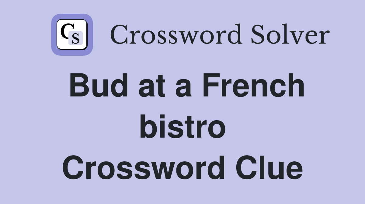 Bud at a French bistro Crossword Clue