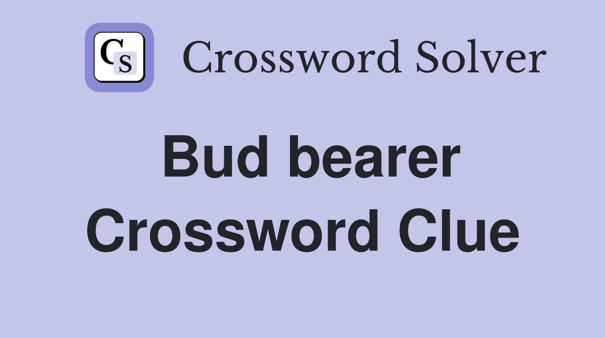 Bud bearer Crossword Clue