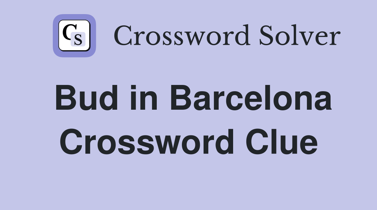 Bud in Barcelona Crossword Clue