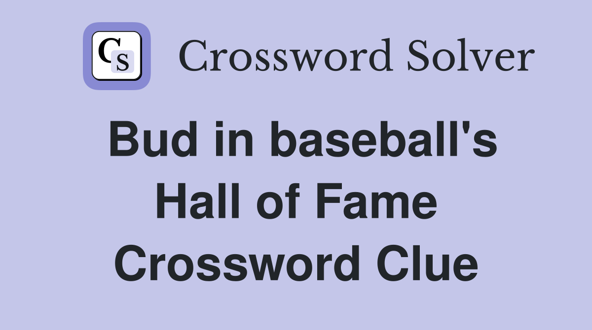 Bud in baseball's Hall of Fame Crossword Clue