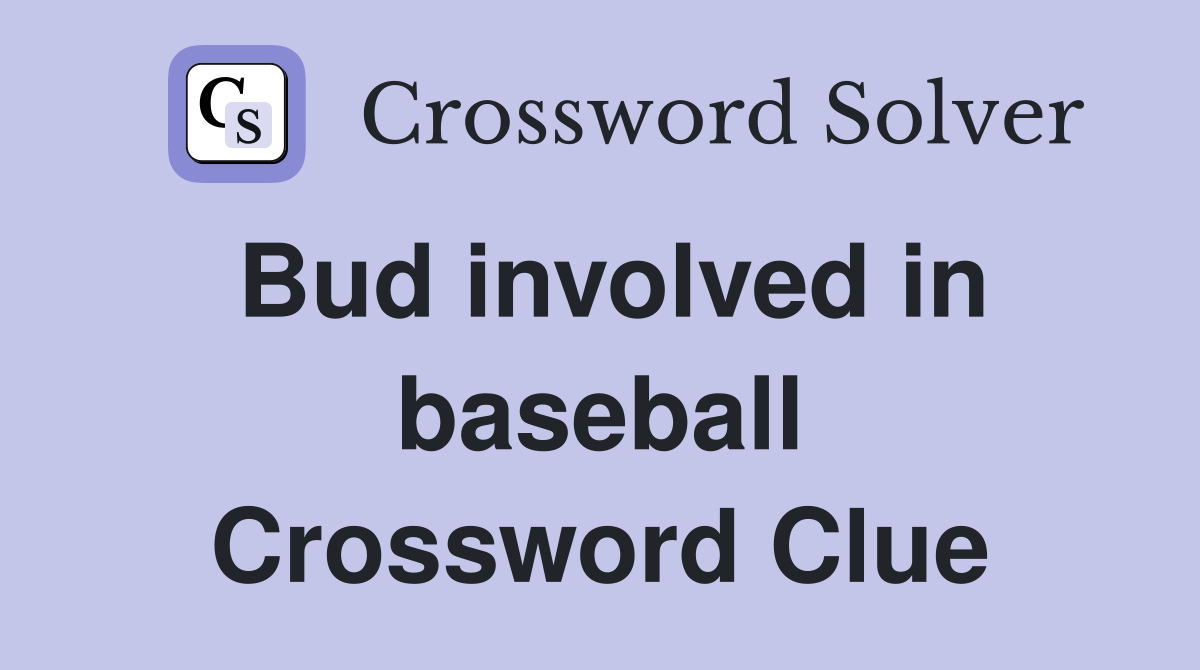Bud involved in baseball Crossword Clue