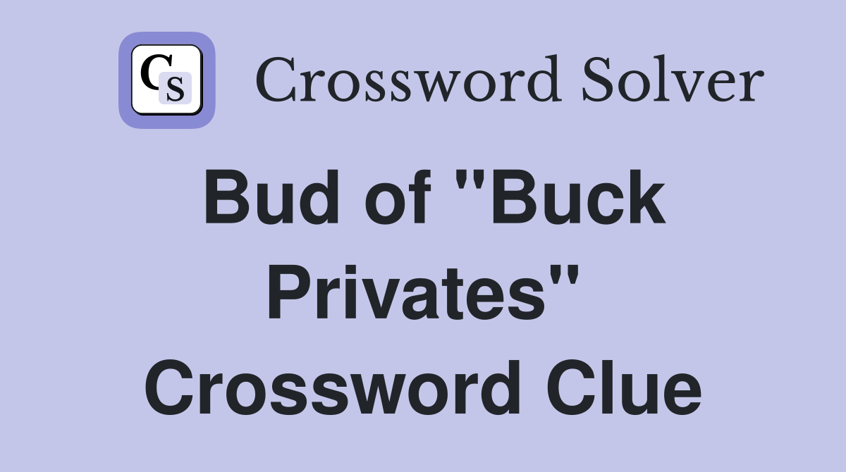 Bud of "Buck Privates" Crossword Clue