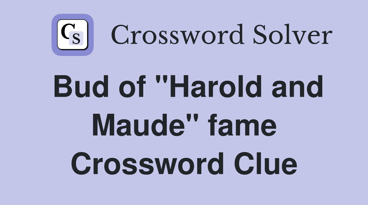 Bud of "Harold and Maude" fame Crossword Clue