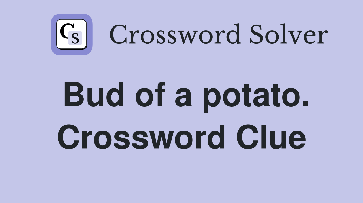 Bud of a potato. Crossword Clue
