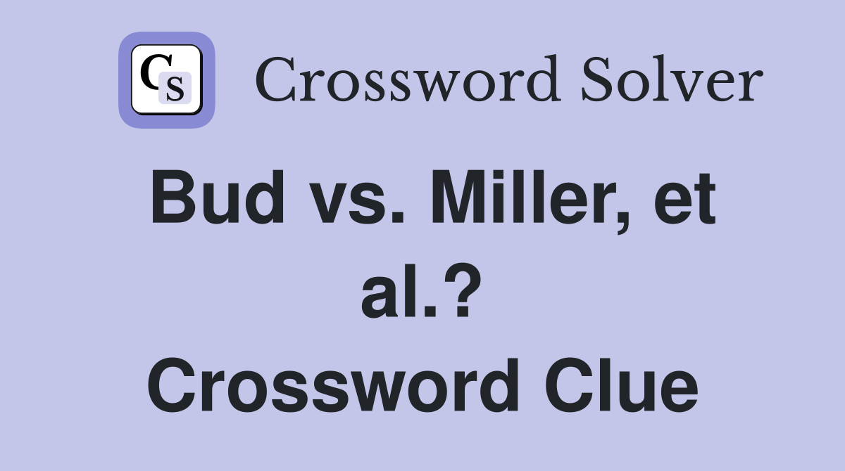 Bud vs. Miller, et al.? Crossword Clue