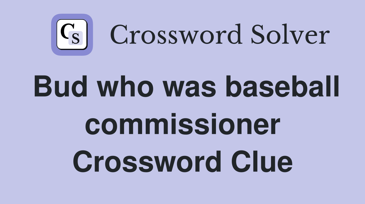 Bud who was baseball commissioner Crossword Clue