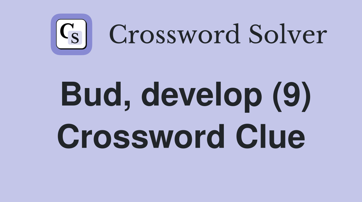 Bud, develop (9) Crossword Clue